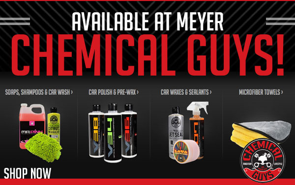 Chemical Guys is at Meyer!
